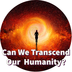 Can We Transcend Our Humanity-1