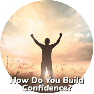 How Do You Build Confidence_-1