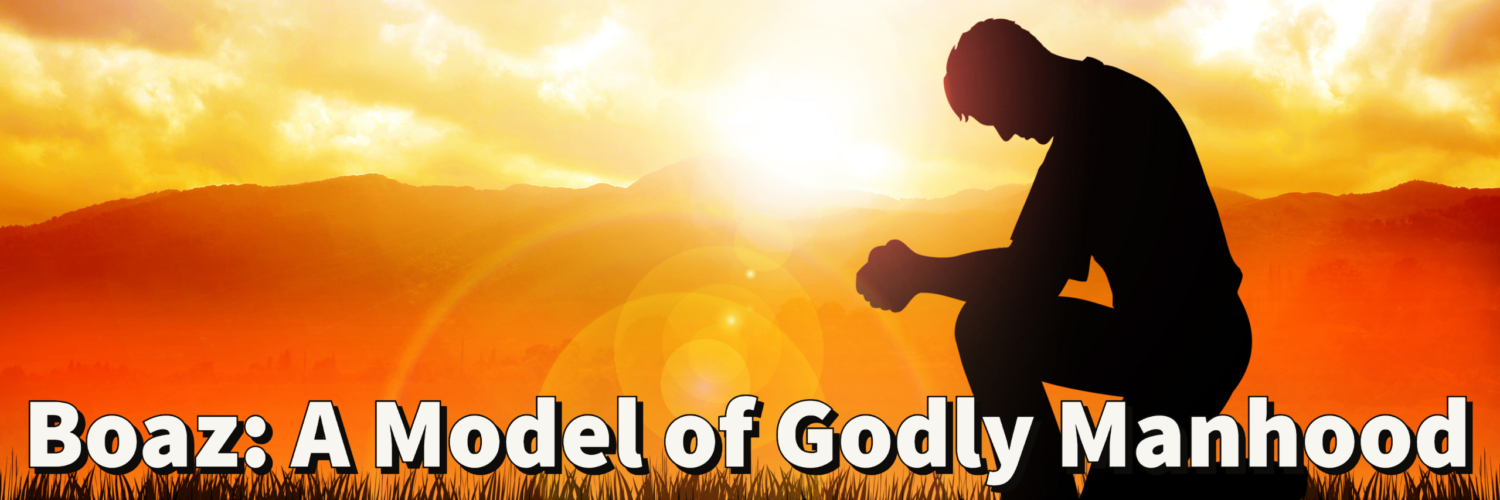 Boaz_ A Model of Godly Manhood-1