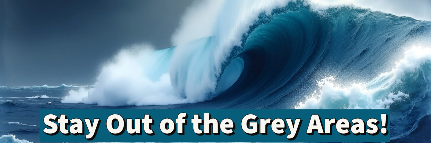 Stay out of Grey areas